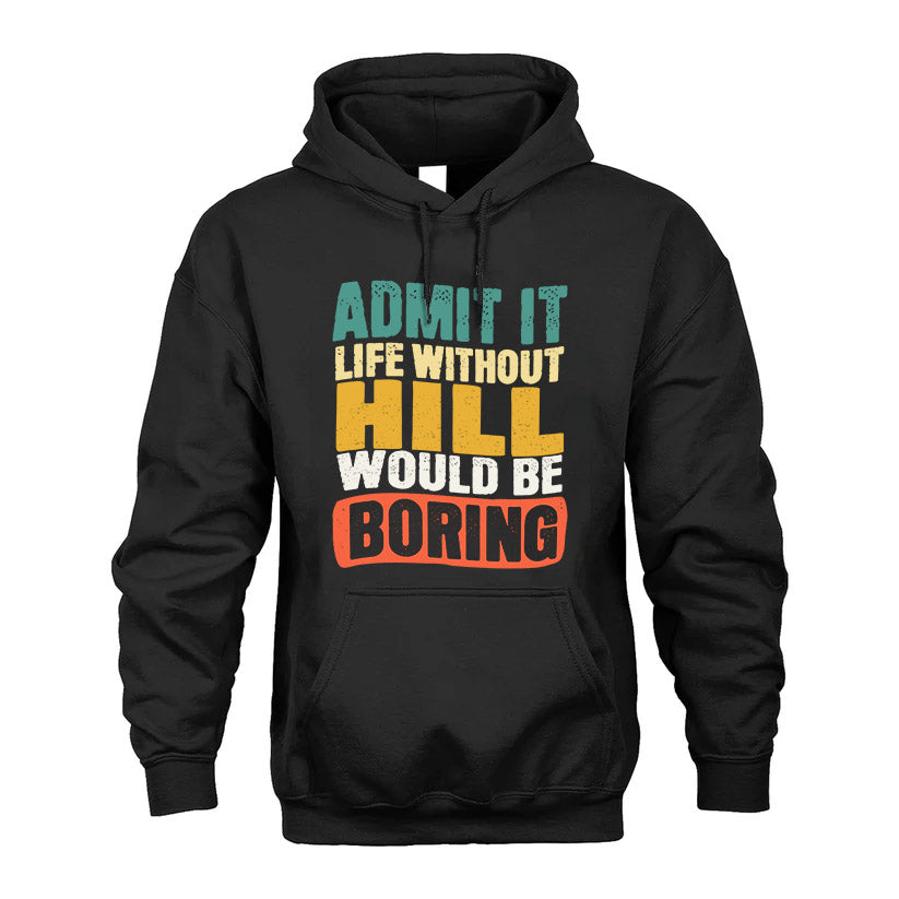 HILL KTT28-AMER50-111–Personalized Funny Quote Apparel “Life Without NAME Would Be Boring”