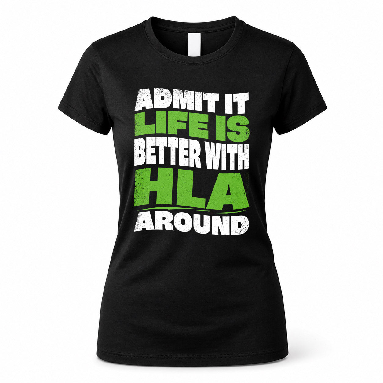 HLA KTT19-K098-189 – Personalized Funny Quote Apparel “Admit It, Life Is Better With NAME Around”