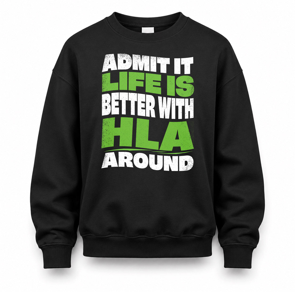 HLA KTT19-K098-189 – Personalized Funny Quote Apparel “Admit It, Life Is Better With NAME Around”