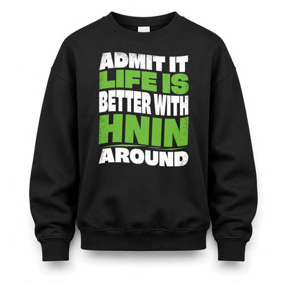 HNIN KTT19-K098-189 – Personalized Funny Quote Apparel “Admit It, Life Is Better With NAME Around”