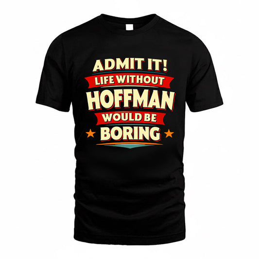 HOFFMAN HH88-K2-106–Personalized Funny Quote Apparel “Life Without NAME Would Be Boring”
