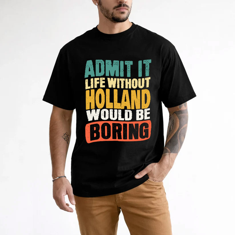 HOLLAND KTT28-AMER50-111–Personalized Funny Quote Apparel “Life Without NAME Would Be Boring”