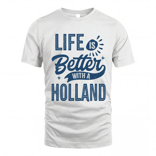 HOLLAND HH88-K2–Personalized Name Quote T-Shirt Life Is Better With Unisex Gift