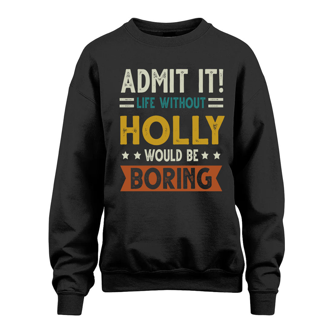 HOLLY HH88-K2–Personalized Funny Quote Apparel “Life Without NAME Would Be Boring”