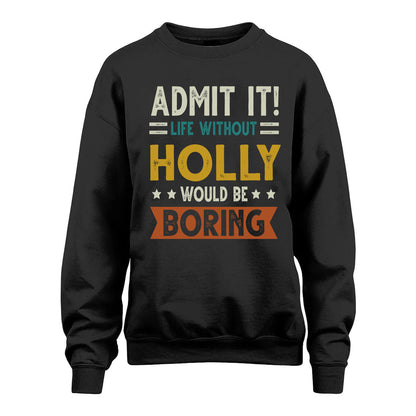 HOLLY HH88-K2–Personalized Funny Quote Apparel “Life Without NAME Would Be Boring”