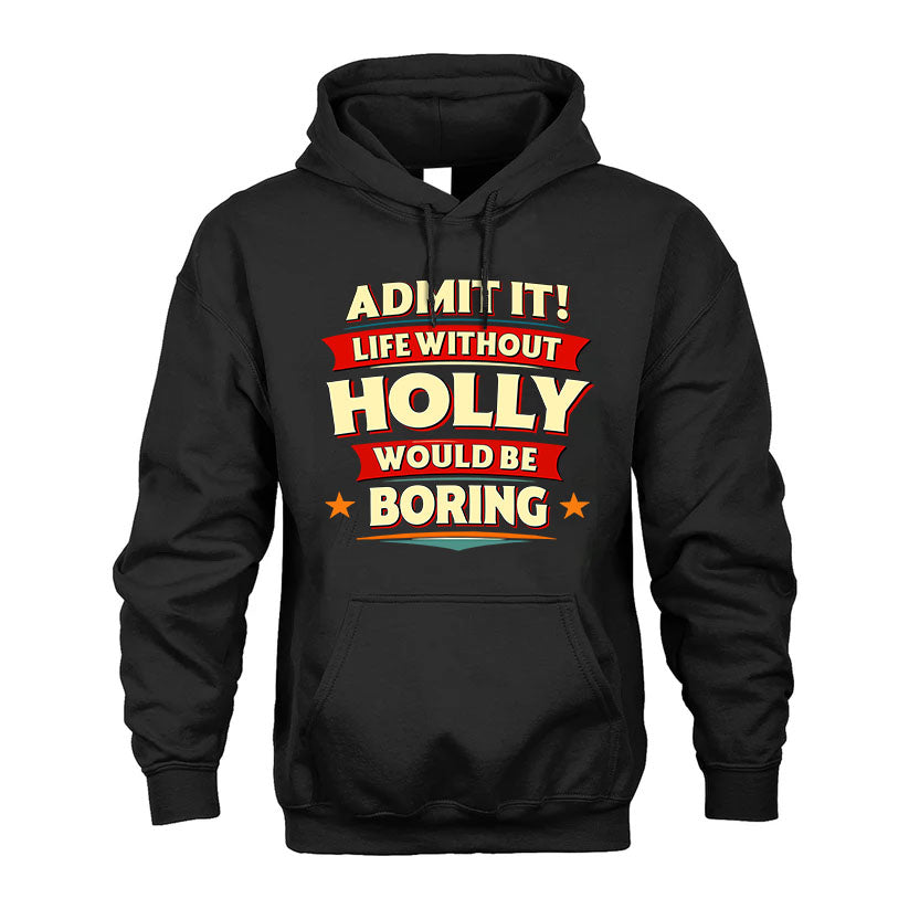 HOLLY HH88-K2-106–Personalized Funny Quote Apparel “Life Without NAME Would Be Boring”