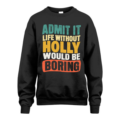 HOLLY KTT28-AMER50-111–Personalized Funny Quote Apparel “Life Without NAME Would Be Boring”