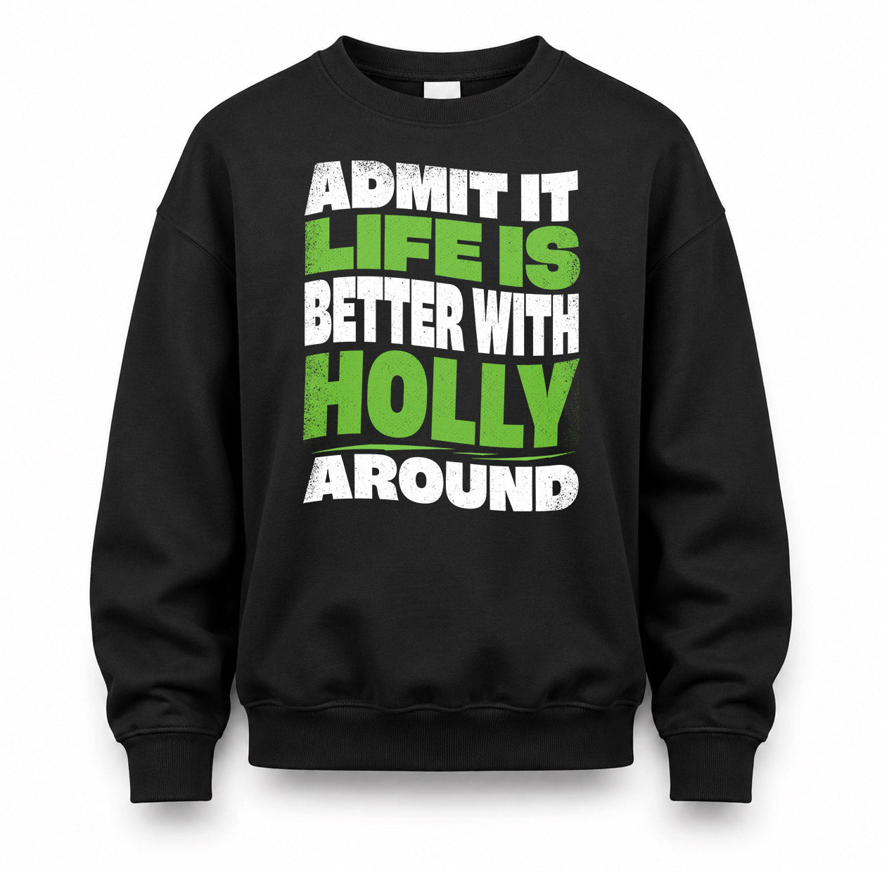 HOLLY KTT19-K098-189 – Personalized Funny Quote Apparel “Admit It, Life Is Better With NAME Around”