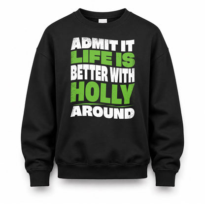HOLLY KTT19-K098-189 – Personalized Funny Quote Apparel “Admit It, Life Is Better With NAME Around”