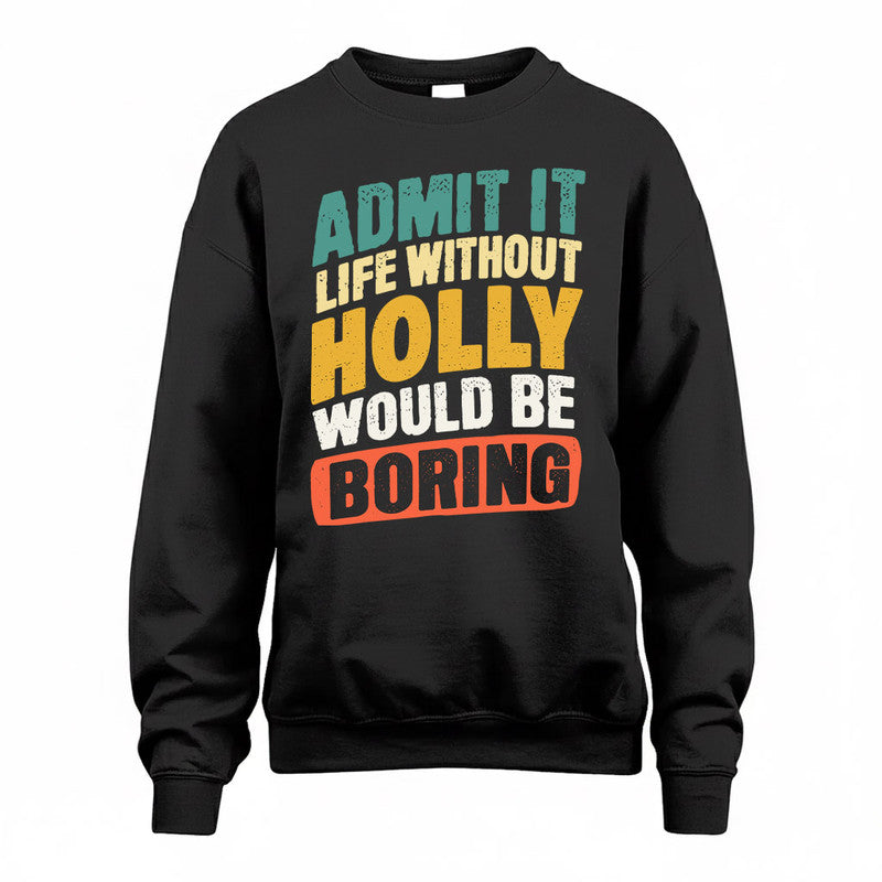 HOLLY TP88-K4-229–Personalized Funny Quote Apparel “Life Without NAME Would Be Boring”