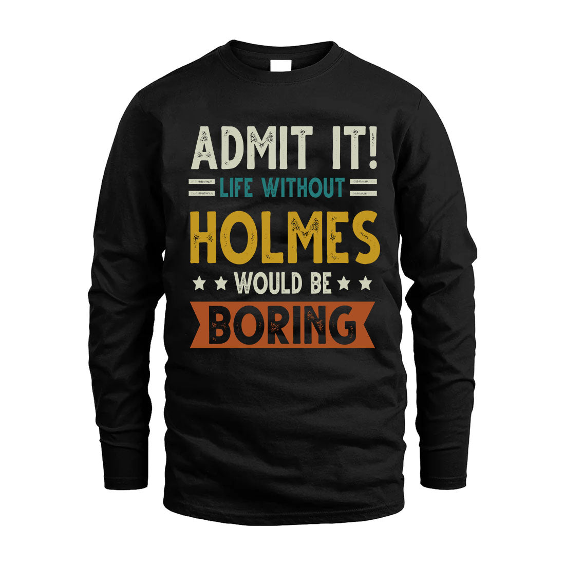 HOLMES HH88-K2–Personalized Funny Quote Apparel “Life Without NAME Would Be Boring”