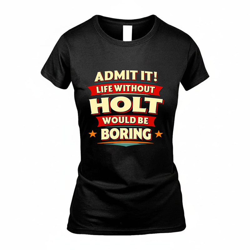 HOLT HH88-K2-106–Personalized Funny Quote Apparel “Life Without NAME Would Be Boring”