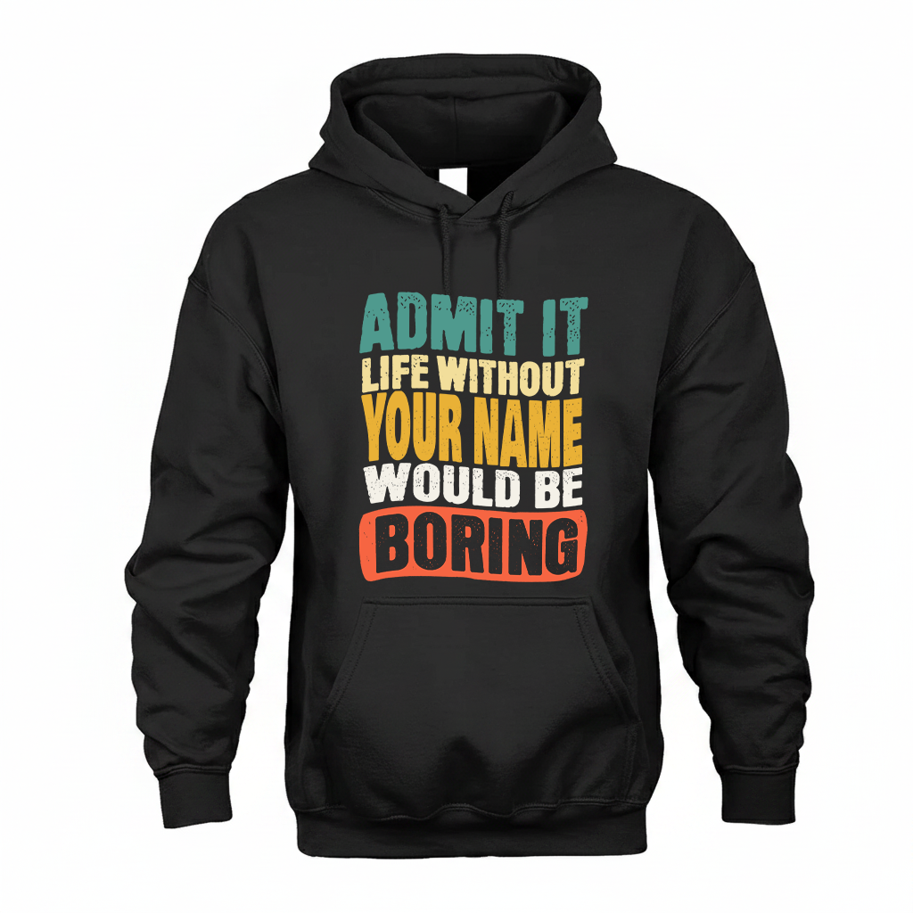 YOUR NAME TP88-K4-229–Personalized Funny Quote Apparel “Life Without NAME Would Be Boring”