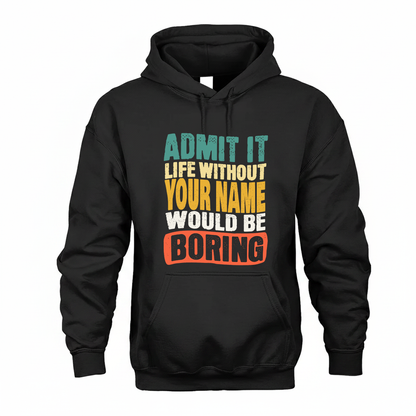 YOUR NAME TP88-K4-229–Personalized Funny Quote Apparel “Life Without NAME Would Be Boring”