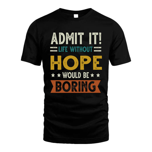 HOPE HH88-K2–Personalized Funny Quote Apparel “Life Without NAME Would Be Boring”