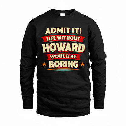 HOWARD HH88-K2-106–Personalized Funny Quote Apparel “Life Without NAME Would Be Boring”
