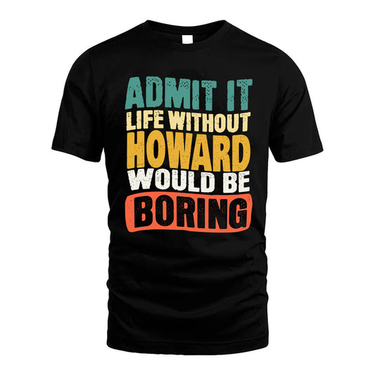 HOWARD KTT28-AMER50-111–Personalized Funny Quote Apparel “Life Without NAME Would Be Boring”