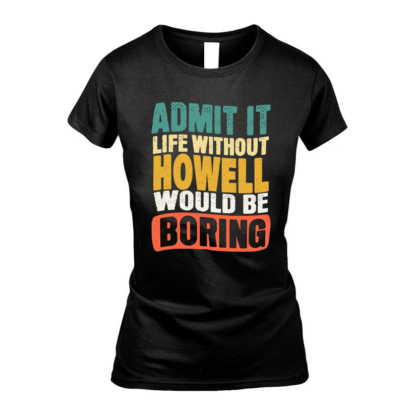HOWELL KTT28-AMER50-111–Personalized Funny Quote Apparel “Life Without NAME Would Be Boring”
