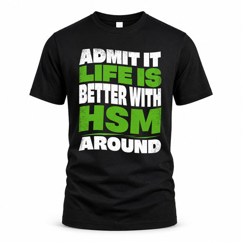 HSM KTT19-K098-189 – Personalized Funny Quote Apparel “Admit It, Life Is Better With NAME Around”