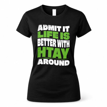 HTAY KTT19-K098-189 – Personalized Funny Quote Apparel “Admit It, Life Is Better With NAME Around”