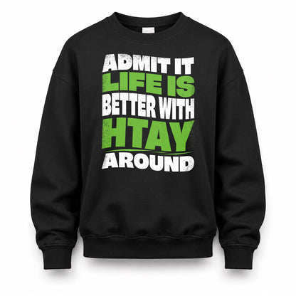 HTAY KTT19-K098-189 – Personalized Funny Quote Apparel “Admit It, Life Is Better With NAME Around”