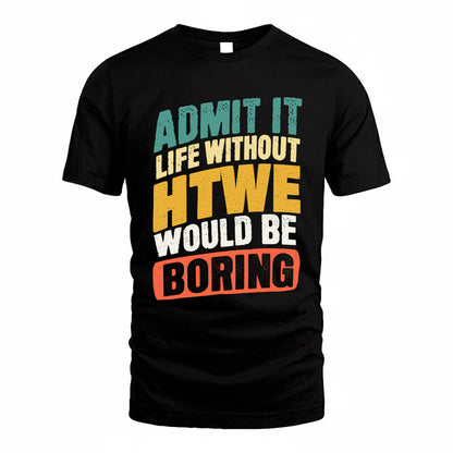 HTWE TP88-K4-229–Personalized Funny Quote Apparel “Life Without NAME Would Be Boring”