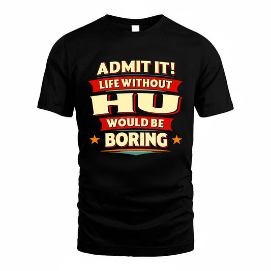 HU HH88-K2-106–Personalized Funny Quote Apparel “Life Without NAME Would Be Boring”