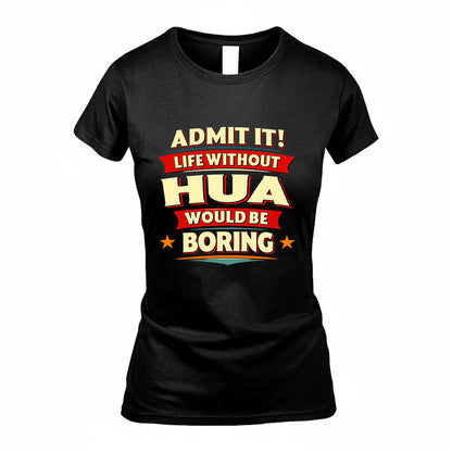 HUA HH88-K2-106–Personalized Funny Quote Apparel “Life Without NAME Would Be Boring”