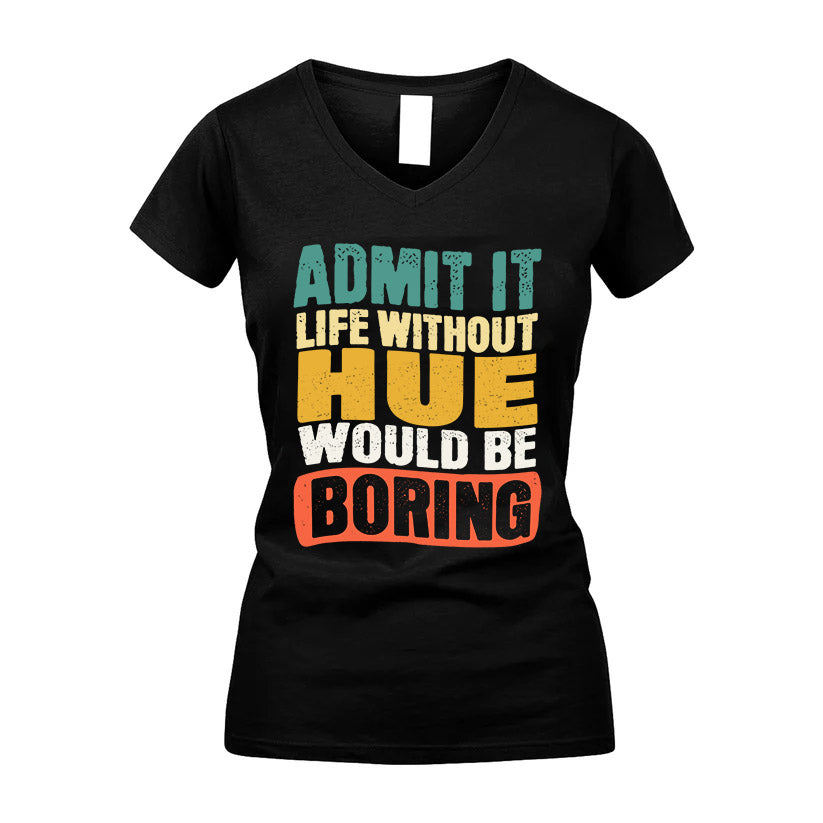 HUE KTT28-AMER50-111–Personalized Funny Quote Apparel “Life Without NAME Would Be Boring”