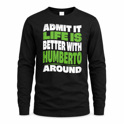 HUMBERTO KTT19-K098-189 – Personalized Funny Quote Apparel “Admit It, Life Is Better With NAME Around”