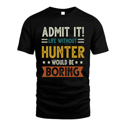 HUNTER HH88-K2–Personalized Funny Quote Apparel “Life Without NAME Would Be Boring”