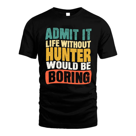 HUNTER KTT28-AMER50-111–Personalized Funny Quote Apparel “Life Without NAME Would Be Boring”