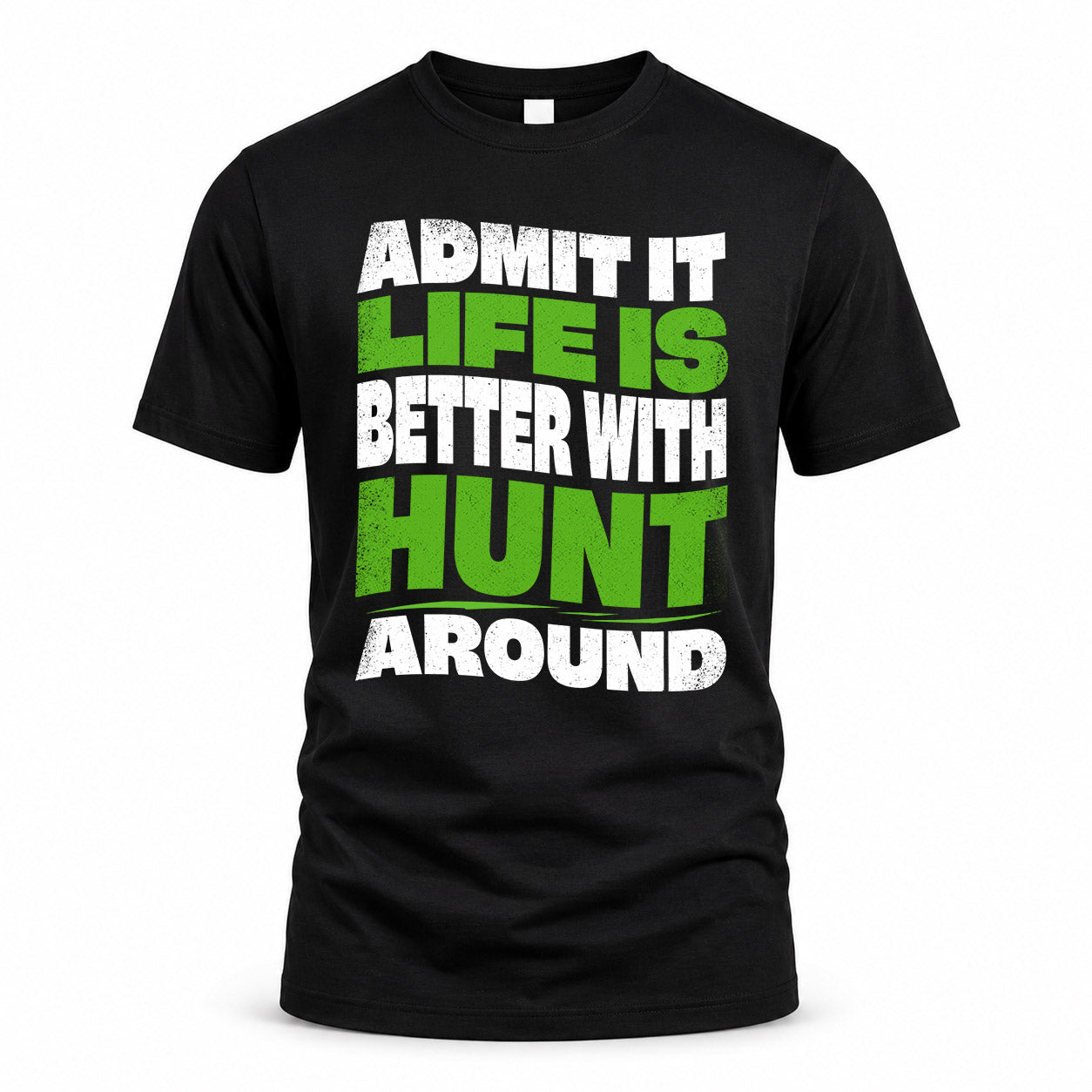 HUNT KTT19-K098-189 – Personalized Funny Quote Apparel “Admit It, Life Is Better With NAME Around”