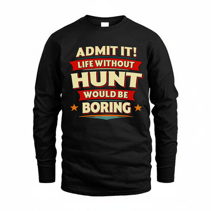 HUNT HH88-K2-106–Personalized Funny Quote Apparel “Life Without NAME Would Be Boring”