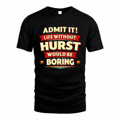 HURST HH88-K2-106–Personalized Funny Quote Apparel “Life Without NAME Would Be Boring”