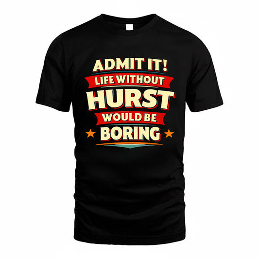HURST HH88-K2-106–Personalized Funny Quote Apparel “Life Without NAME Would Be Boring”