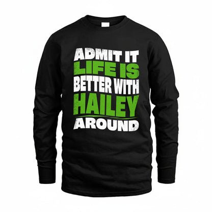 HAILEY KTT19-K098-189 – Personalized Funny Quote Apparel “Admit It, Life Is Better With NAME Around”
