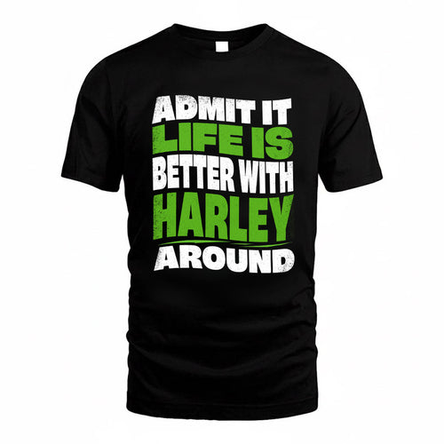 HARLEY KTT19-K098-189 – Personalized Funny Quote Apparel “Admit It, Life Is Better With NAME Around”