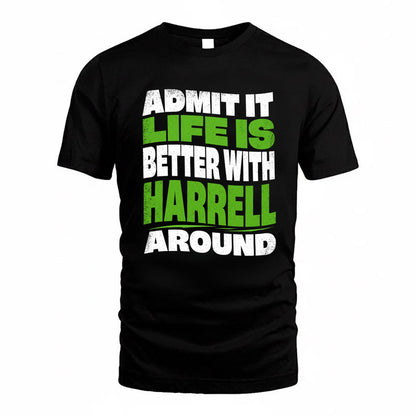 HARRELL KTT19-K098-189 – Personalized Funny Quote Apparel “Admit It, Life Is Better With NAME Around”