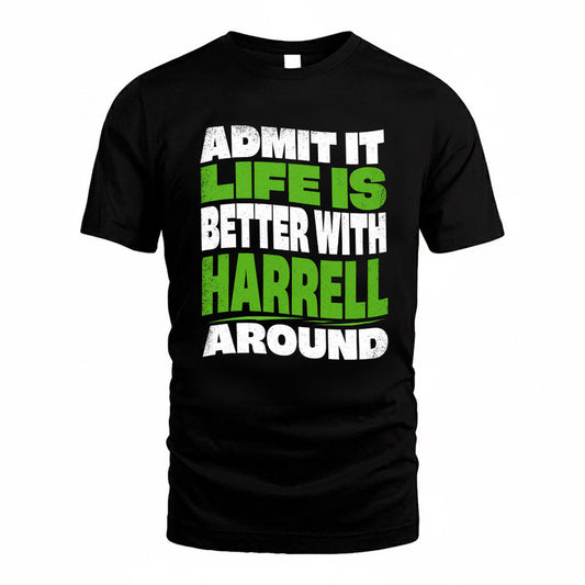 HARRELL KTT19-K098-189 – Personalized Funny Quote Apparel “Admit It, Life Is Better With NAME Around”
