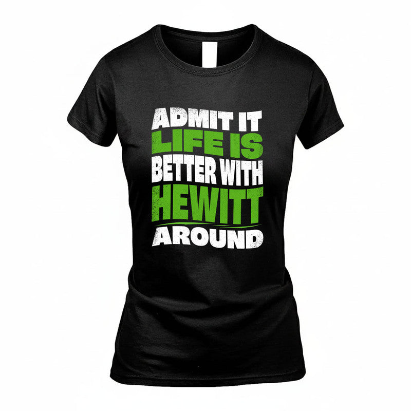 HEWITT KTT19-K098-189 – Personalized Funny Quote Apparel “Admit It, Life Is Better With NAME Around”