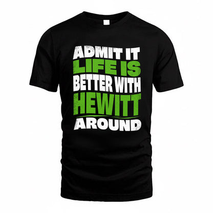 HEWITT KTT19-K098-189 – Personalized Funny Quote Apparel “Admit It, Life Is Better With NAME Around”