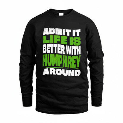 HUMPHREY KTT19-K098-189 – Personalized Funny Quote Apparel “Admit It, Life Is Better With NAME Around”