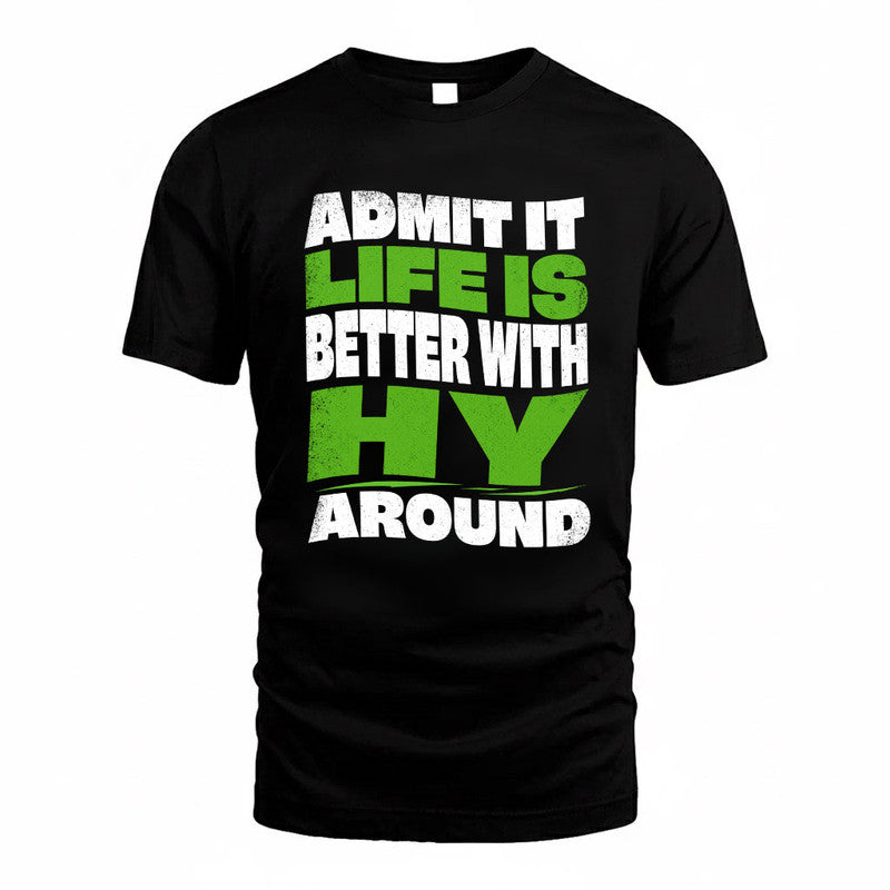 HY KTT19-K098-189 – Personalized Funny Quote Apparel “Admit It, Life Is Better With NAME Around”