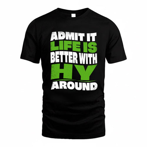 HY KTT19-K098-189 – Personalized Funny Quote Apparel “Admit It, Life Is Better With NAME Around”