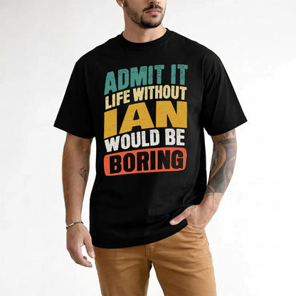 IAN TP88-K4-229–Personalized Funny Quote Apparel “Life Without NAME Would Be Boring”