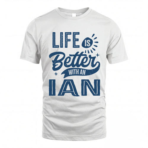 IAN HH88-K2–Personalized Name Quote T-Shirt Life Is Better With Unisex Gift