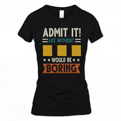 III HH88-K2–Personalized Funny Quote Apparel “Life Without NAME Would Be Boring”