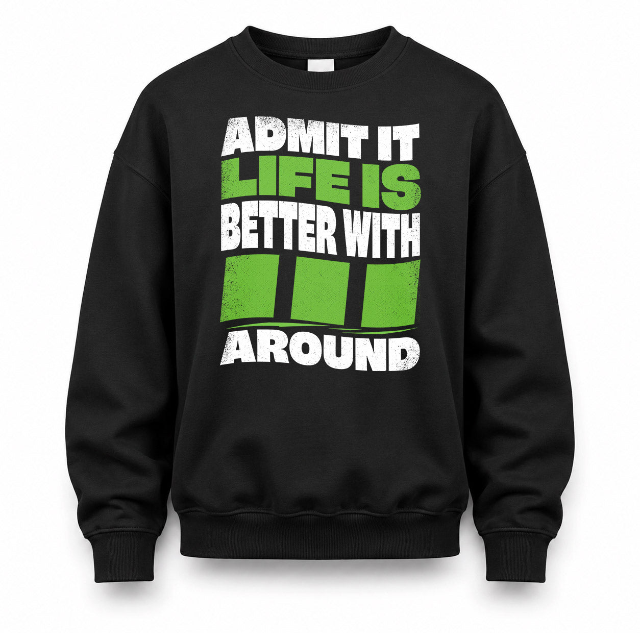 III KTT19-K098-189 – Personalized Funny Quote Apparel “Admit It, Life Is Better With NAME Around”