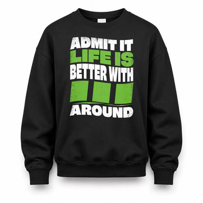 III KTT19-K098-189 – Personalized Funny Quote Apparel “Admit It, Life Is Better With NAME Around”